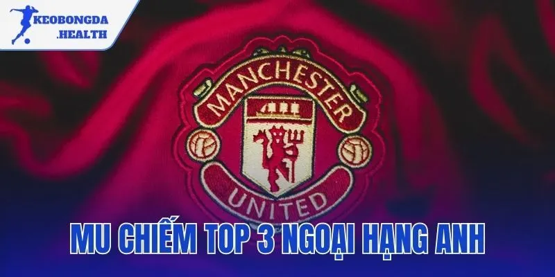 Mu Chiếm Top 3 Ngoại Hạng Anh | BXH Mới Nhất Và Phân Tích