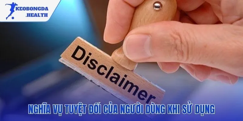 Miễn trừ trách nhiệm kèo bóng đá nhấn mạnh nghĩa vụ của người dùng