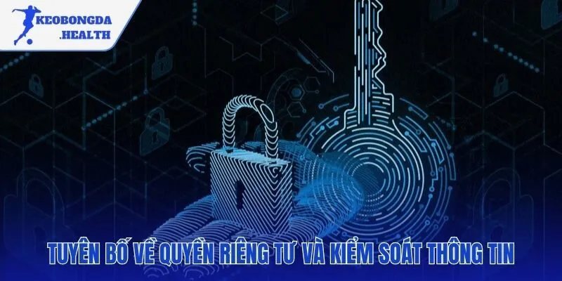 Tuyên bố củng cố quyền kiểm soát thông tin của bạn