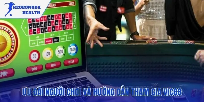 Thưởng 100% nạp đầu và các ưu đãi giá trị tại VIC88